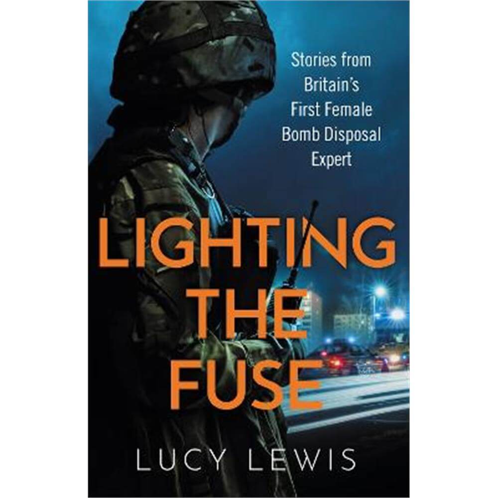 Lighting the Fuse: Stories from Britain's first female bomb disposal expert (Paperback) - Lucy Lewis